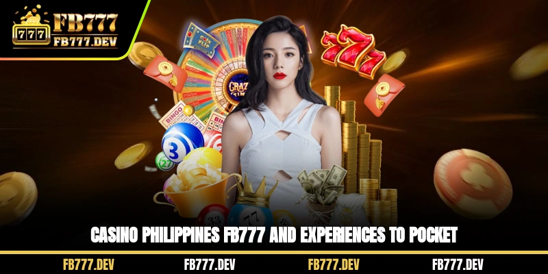 Casino Philippines FB777 and experiences to pocket