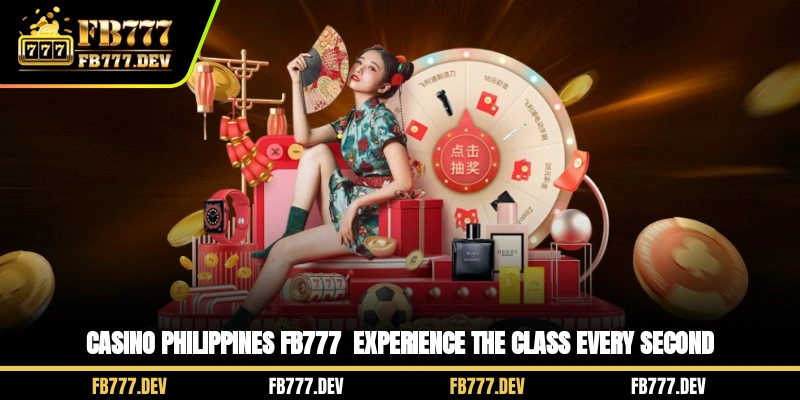 Casino Philippines FB777 - Experience The Class Every Second