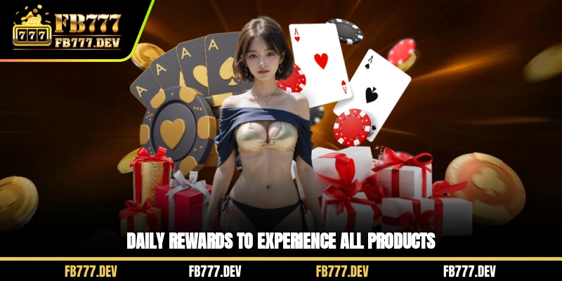 Daily Rewards to experience all products