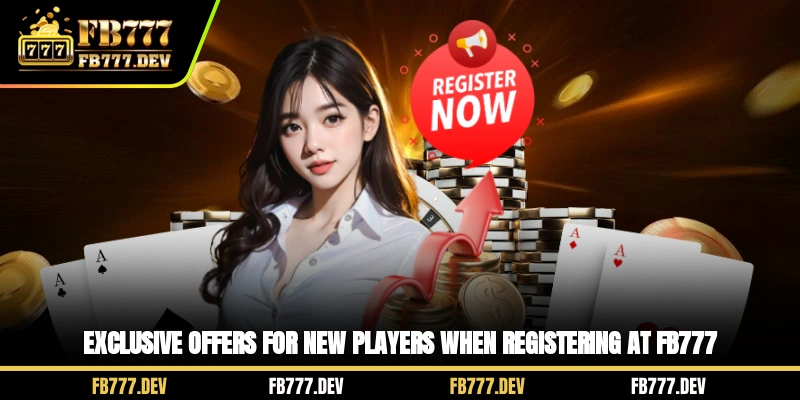 Exclusive offers for new players when registering at FB777