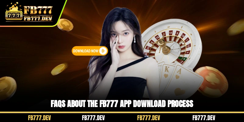 FAQs about the FB777 app download process