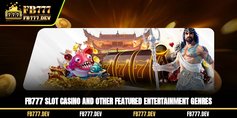 FB777 Slot Casino and other featured entertainment genres