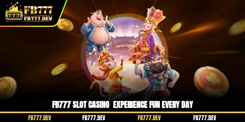 FB777 Slot Casino - Experience Fun Every Day