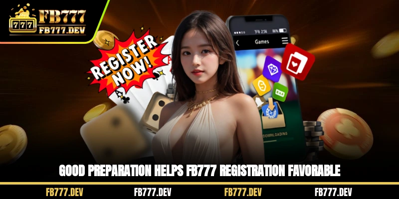 Good preparation helps FB777 registration favorable
