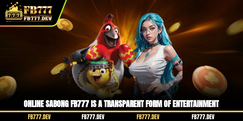 Online Sabong FB777 is a transparent form of entertainment