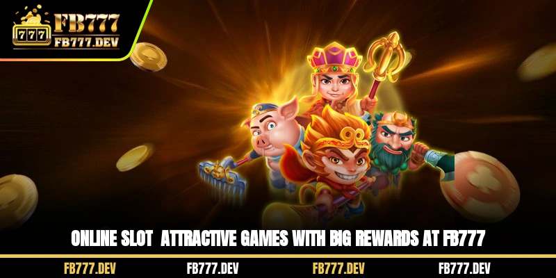 Online Slot - Attractive Games With Big Rewards At FB777