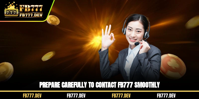 Prepare carefully to contact FB777 smoothly