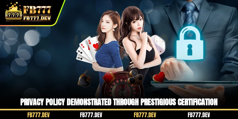 Privacy policy demonstrated through prestigious certification