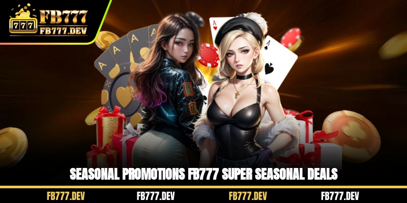 Seasonal Promotions FB777 - Super Seasonal Deals