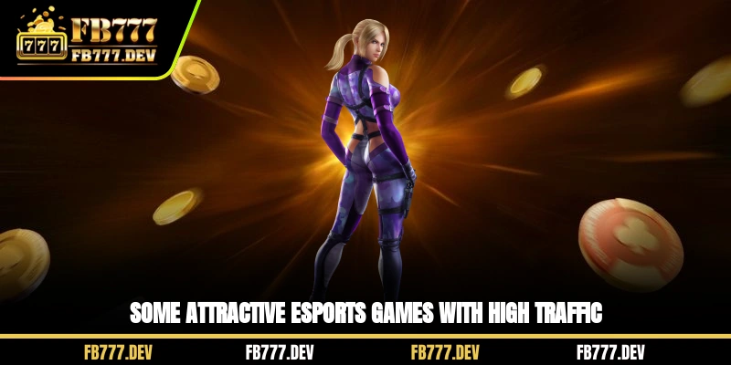 Some attractive Esports games with high traffic
