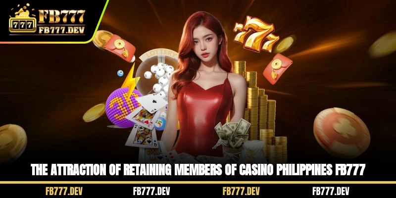 The attraction of retaining members of Casino Philippines FB777