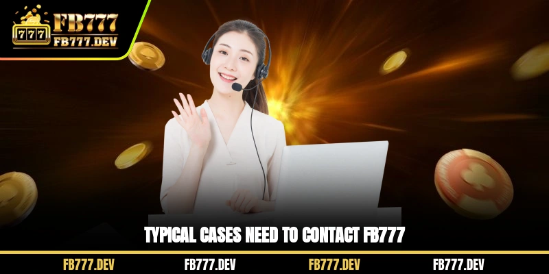 Typical cases need to contact FB777